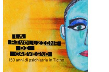 La rivoluzione di Casvegno: 150 anni di psichiatria in Ticino.