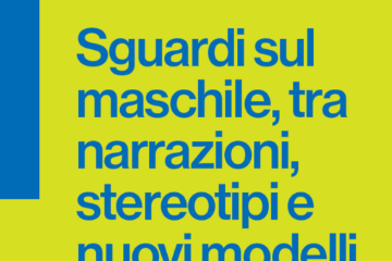 Sguardi sul maschile, tra narrazioni, stereotipi e nuovi modelli